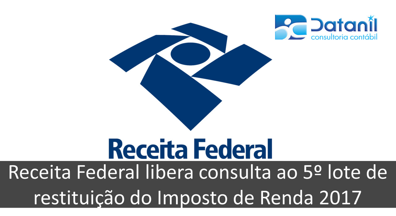 Receita Federal Libera Consulta Ao 5º Lote De Restituição Do Imposto De Renda 2017